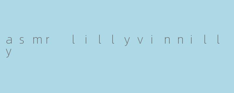 asmr lillyvinnilly